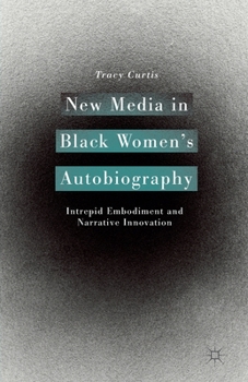 Paperback New Media in Black Women's Autobiography: Intrepid Embodiment and Narrative Innovation Book