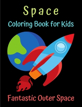 Paperback Space Coloring Book for Kids Fantastic Outer Space: Astronauts, Space Ships, Rockets - Space Coloring Book for Kids Ages 2-4 Book