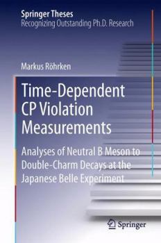 Hardcover Time-Dependent Cp Violation Measurements: Analyses of Neutral B Meson to Double-Charm Decays at the Japanese Belle Experiment Book