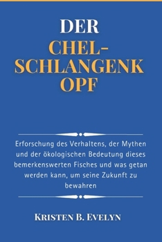 Paperback Der Chel-Schlangenkopf: Erforschung des Verhaltens, der Mythen und der ökologischen Bedeutung dieses bemerkenswerten Fisches und was getan werden kann [German] Book