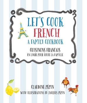 Paperback Let's Cook French, a Family Cookbook: Cuisinons Francais, Un Livre Pour Toute La Famille Book