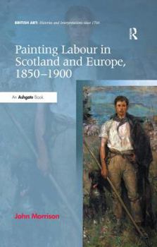 Hardcover Painting Labour in Scotland and Europe, 1850-1900 Book