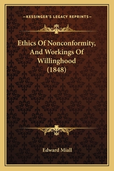 Paperback Ethics Of Nonconformity, And Workings Of Willinghood (1848) Book