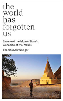 Paperback The World Has Forgotten Us: Sinjar and the Islamic State's Genocide of the Yezidis Book