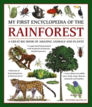 Paperback My First Encylopedia of the Rainforest: A Great Big Book of Amazing Animals and Plants Book