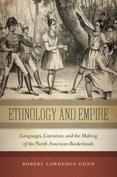 Ethnology and Empire: Languages, Literature, and the Making of the North American Borderlands - Book  of the America and the Long 19th Century Series