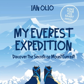 Paperback My Everest Expedition. Discover the Secrets of Mount Everest! MAKE YOUR KID SMART SERIES.: Book For Kids Ages 3-6 Book