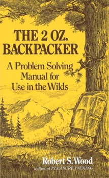 Paperback The 2 Oz. Backpacker: A Problem Solving Manual for Use in the Wilds Book