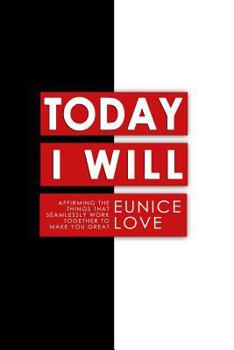 Paperback Today I Will: Affirming The Things That Seamlessly Work Together To Make You Great Book