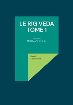 Paperback Le Rig Veda - Tome 1: Mandalas 1-2-3-4-5 [French] Book