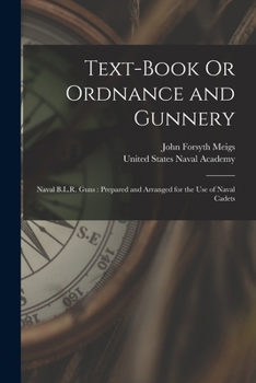 Paperback Text-Book Or Ordnance and Gunnery: Naval B.L.R. Guns: Prepared and Arranged for the Use of Naval Cadets Book