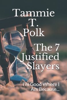 Paperback The 7 Justified Slayers: I'm Good Where I Am Because... Book