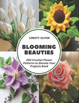 Paperback Blooming Beauties: 200 Crochet Flower Patterns to Elevate Your Projects Book