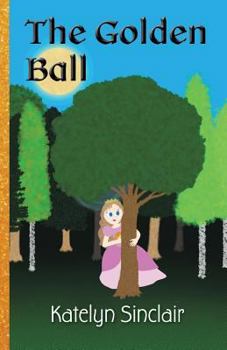 Paperback The Golden Ball: The Fairy Tale of the Frog Prince and Why the Princess Kissed Him Book