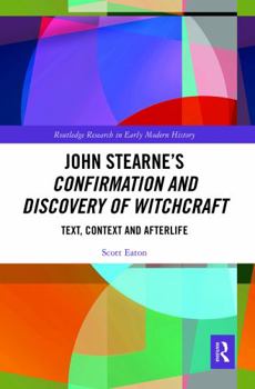 John Stearne's Confirmation and Discovery of Witchcraft: Text, Context and Afterlife