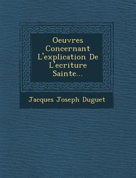 Paperback Oeuvres Concernant L'Explication de L'Ecriture Sainte... [French] Book