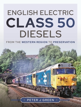 Hardcover English Electric Class 50 Diesels: From the Western Region to Preservation Book