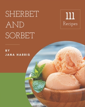 Paperback 111 Sherbet and Sorbet Recipes: Keep Calm and Try Sherbet and Sorbet Cookbook Book