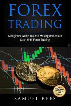 Paperback Forex Trading: A Beginner Guide To Start Making Immediate Cash With Forex Trading Book