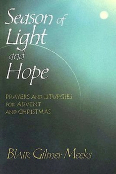 Paperback Season of Light and Hope: Prayers and Liturgies for Advent and Christmas Book