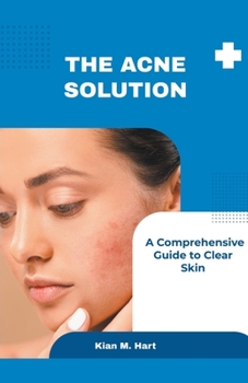 Paperback The Acne Solution: A Comprehensive Guide to Clear Skin Book