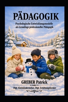 Pädagogik - Psychologische Entwicklungsmodelle: Grundlage professioneller Pädagogik (German Edition)