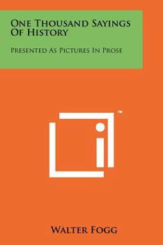 One Thousand Sayings of History: Presented as Pictures in Prose
