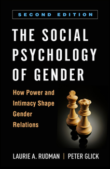 The Social Psychology of Gender: How Power and Intimacy Shape Gender Relations (Texts in Social Psychology) - Book  of the Texts in Social Psychology