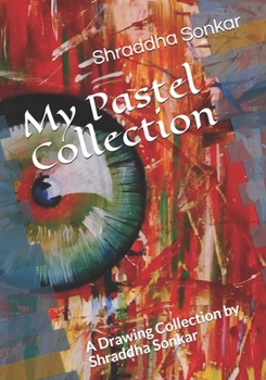 Paperback My Pastel Collection: A Drawing Collection by Shraddha Sonkar Book