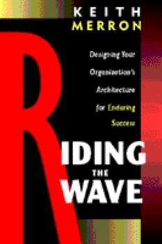 Hardcover Riding the Wave: Designing Your Organization's Architecture for Enduring Success Book