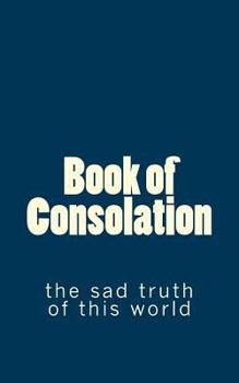 Paperback Book of Consolation: the sad truth of this world Book