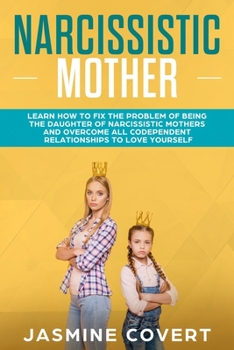 Paperback Narcissistic Mother: Learn How to Fix the Problem of Being the Daughter of a Narcissistic Mother Book