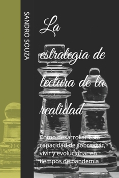 La estrategia de lectura de la realidad: Cómo desarrollar esta capacidad de sobrevivir, vivir y evolucionar en tiempos de pandemia (SS TREINAMENTOS) (Spanish Edition)