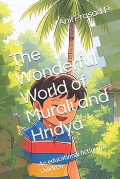 The Wonderful World of Murali and Hridya: An educational fiction for children