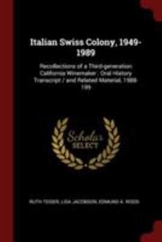 Italian Swiss Colony, 1949-1989: recollections of a third-generation California winemaker : oral history transcript / and related material, 1988-199