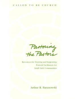 Paperback Pastoring the Pastors: Resources for Training and Supporting Pastoral Facilitators for Small Faith Communities Book