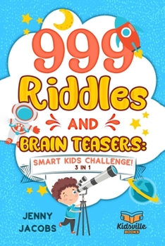 Paperback 999 Riddles and Brain Teasers: Smart Kids Challenge (3 In 1): Fun, Difficult and Challenging Logic Puzzles and Trick Questions Fun for Children and T Book