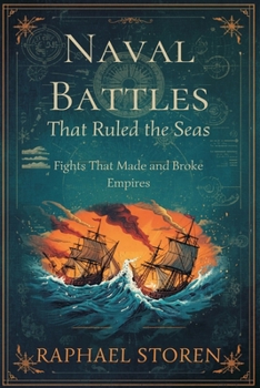 Paperback Naval Battles That Ruled the Seas: Fights That Made and Broke Empires Book