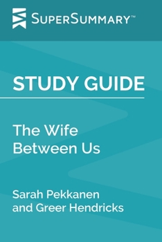 Paperback Study Guide: The Wife Between Us by Sarah Pekkanen and Greer Hendricks (SuperSummary) Book