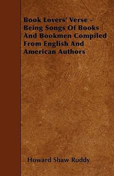 Book Lovers' Verse - Being Songs of Books and Bookmen Compiled from English and American Authors