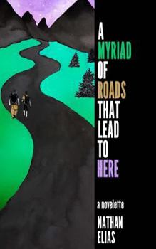 Paperback A Myriad of Roads That Lead To Here: A Novella Book