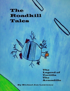 Paperback The Roadkill Tales: The Legend of Tortilla the Armadillo Book