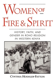 Paperback Women of Fire and Spirit: History, Faith, and Gender in Roho Religion in Western Kenya Book