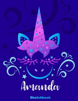 Amanda Sketchbook: Pink Unicorn Personalized First Name Sketch Book for Drawing, Sketching, Journaling, Doodling and Making Notes. Cute and Trendy, ... Kids, Teens, Children. Art Hobby Diary