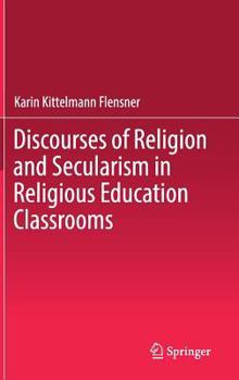 Hardcover Discourses of Religion and Secularism in Religious Education Classrooms Book