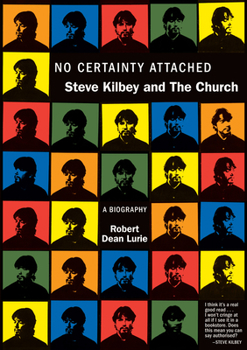 Paperback No Certainty Attached: Steve Kilbey and the Church: A Biography Book