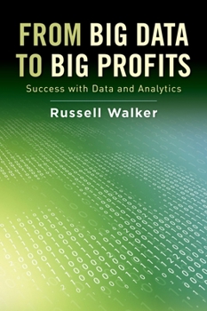 Hardcover From Big Data to Big Profits: Success with Data and Analytics Book