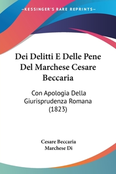 Paperback Dei Delitti E Delle Pene Del Marchese Cesare Beccaria: Con Apologia Della Giurisprudenza Romana (1823) [Italian] Book