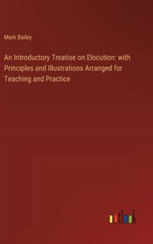Hardcover An Introductory Treatise on Elocution: with Principles and Illustrations Arranged for Teaching and Practice Book