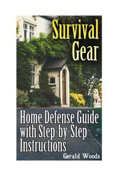 Paperback Survival Gear: Home Defense Guide with Step-by-Step Instructions: (Survival Guide, Prepper's Guide) Book